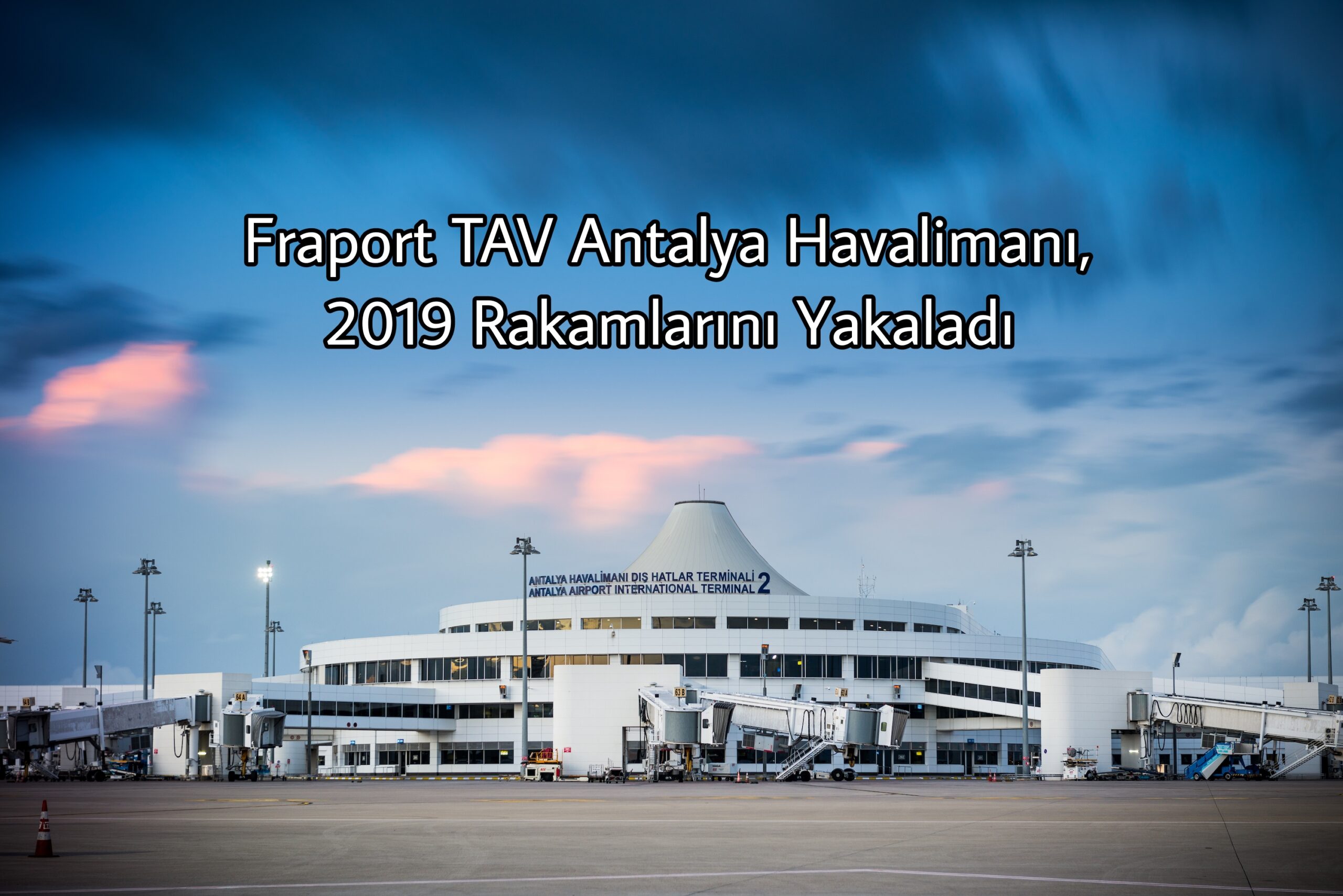 Antalya Havalimanı, 2019 Rakamlarını Yakaladı