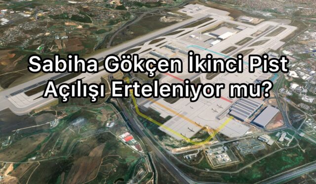 Sabiha Gökçen Havalimanı İkinci Pist Açılışı Erteleniyor mu?