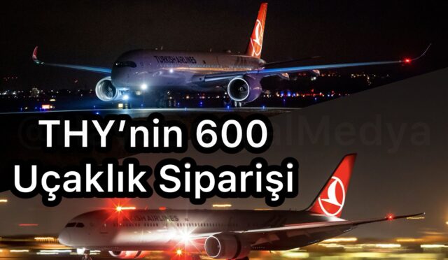 THY’nin 600 Uçaklık Siparişi