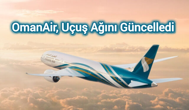 OmanAir, Uçuş Ağını Güncelledi