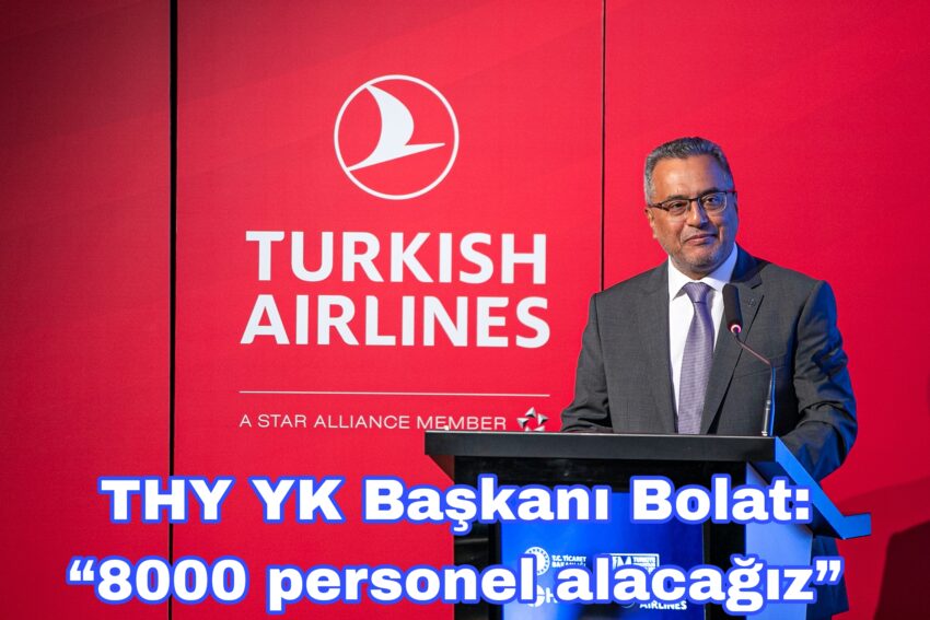 THY YK Başkanı Ahmet Bolat: 8000 personel alacağız