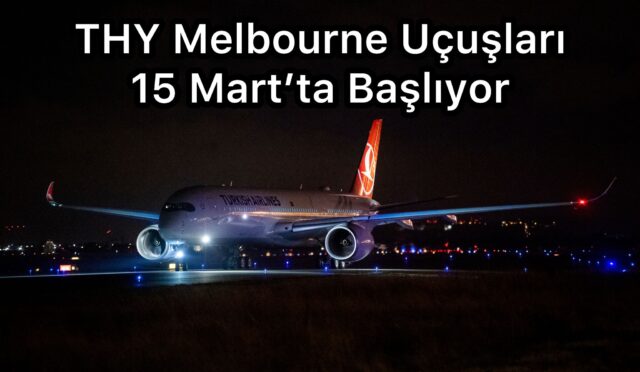 Türk Hava Yolları, Avustralya Melbourne’ü uçuş ağına dâhil ediyor.