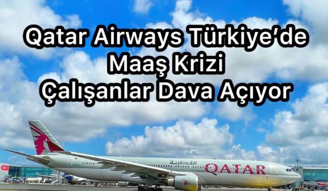 Qatar Airways Türkiye’de Maaş Krizi | Çalışanlar Dava Açıyor