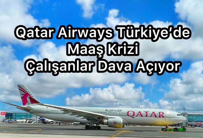 Qatar Airways Türkiye’de Maaş Krizi | Çalışanlar Dava Açıyor