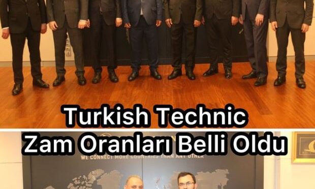 Turkish Technic Zam Oranları Belli Oldu