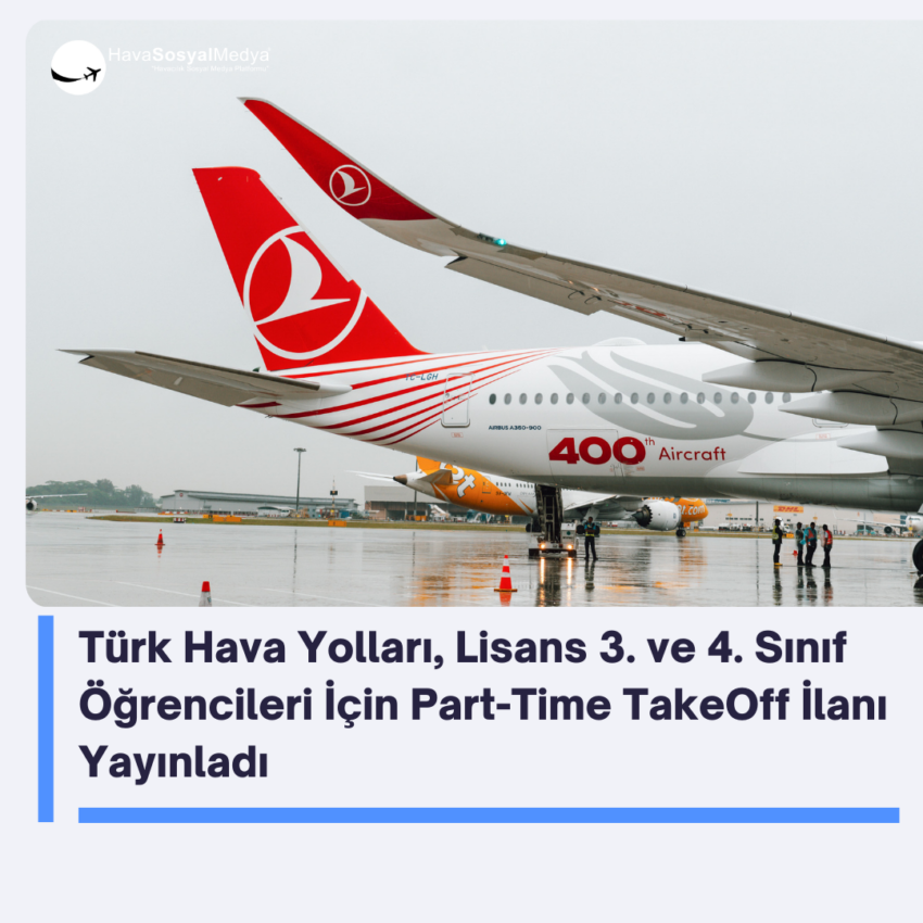 Türk Hava Yolları, Lisans 3. ve 4. Sınıf Öğrencileri İçin Part-Time TakeOff İlanı Yayınladı