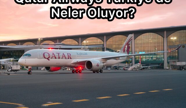 Qatar Airway’s Türkiye’de Neler Oluyor?