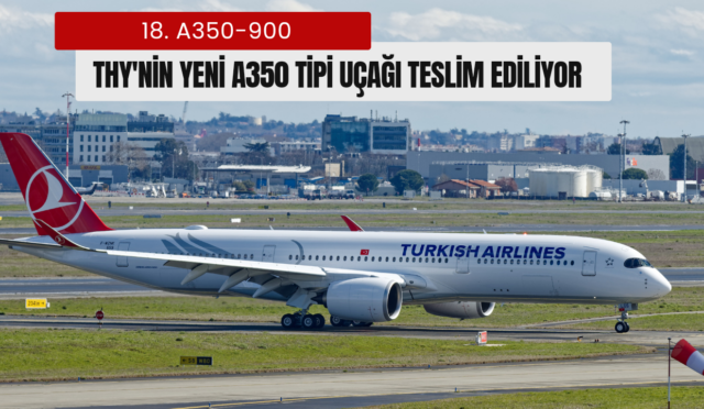 THY’nin Yeni A350 Tipi Uçağı Teslim Ediliyor