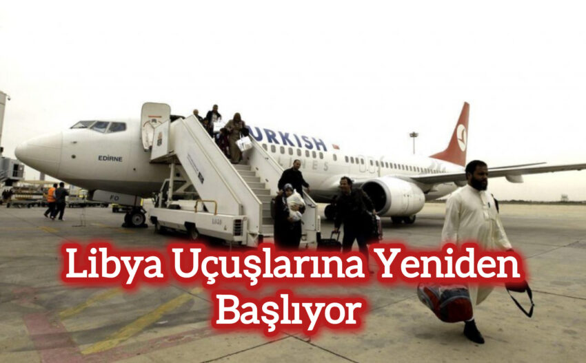 Türk Hava Yolları Libya Uçuşlarına Geri Dönüyor