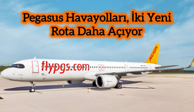 Pegasus Havayolları, İki Yeni Rota Daha Açıyor