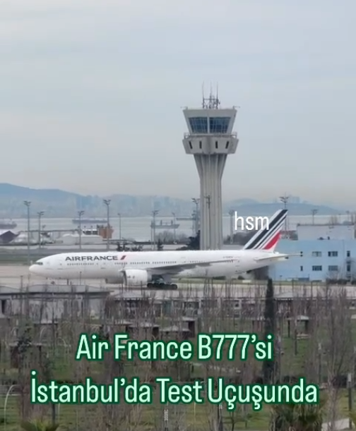 Air France B777’si İstanbul’da Test Uçuşunda