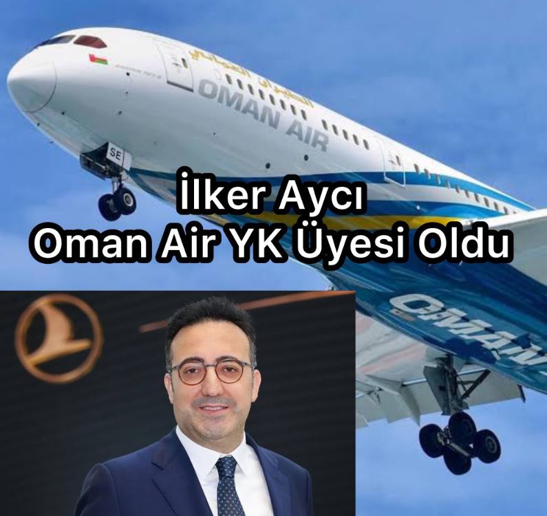 İlker Aycı, Oman Air Yönetim Kurulu Üyesi olarak atandı.