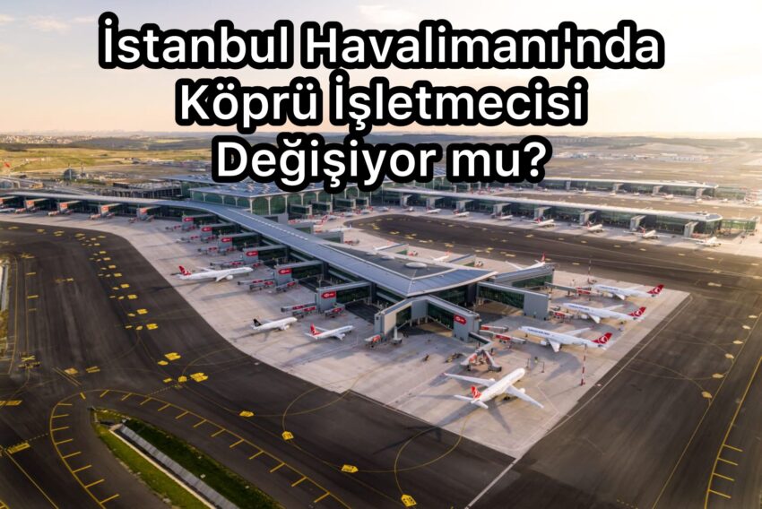 İstanbul Havalimanı’nda Köprü İşletmecisi Değişiyor mu? | #HSMözel
