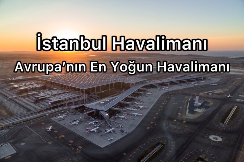 Avrupa’nın En Yoğun Havalimanı İstanbul Havalimanı Oldu