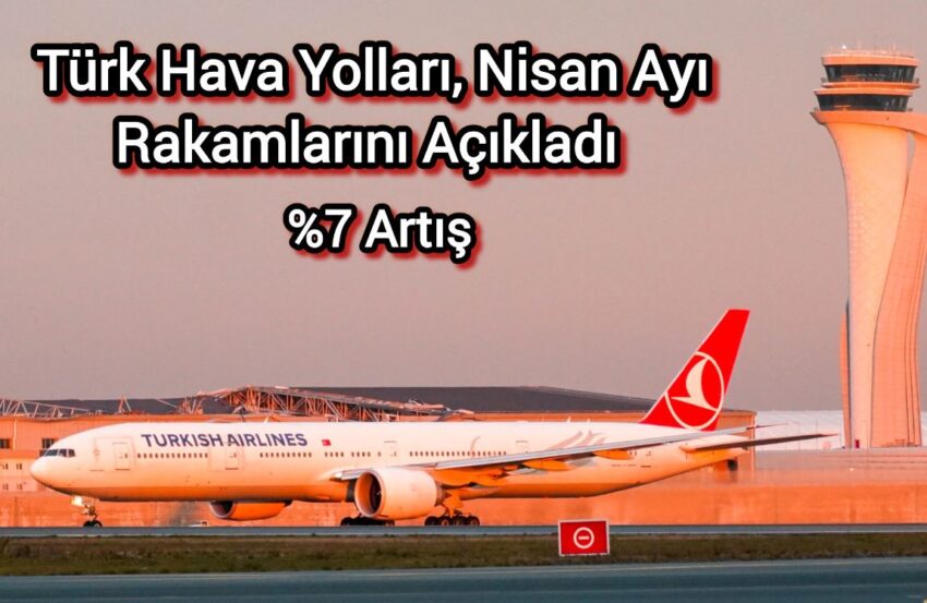 Türk Hava Yolları, Nisan ayı istatistiklerini paylaştı / %7 Artış