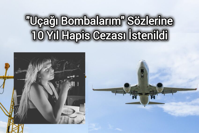 Uçağı Bombalarım Sözlerine 10 Yıl Hapis Cezası