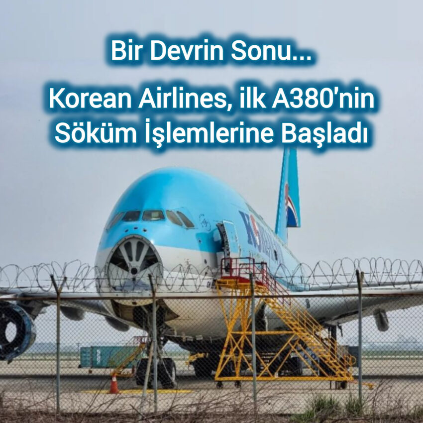 Korean Airlines, ilk A380’in söküm işlemlerine başladı