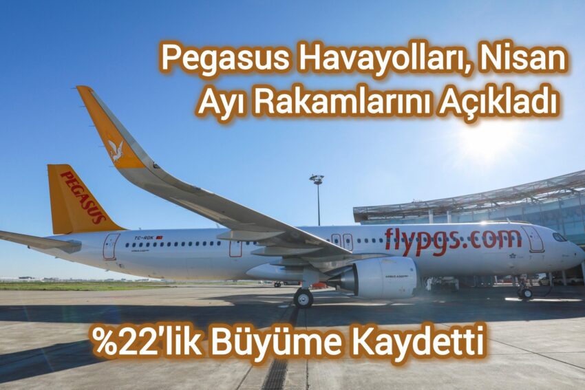 Pegasus Havayolları, Nisan Ayı Rakamlarını Açıkladı