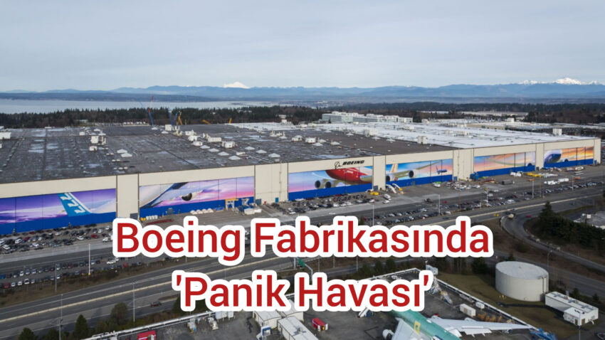 Boeing Fabrikasında “Panik Havası”