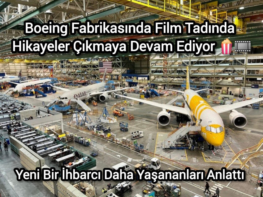 Boeing Fabrikasında Film Tadında Hikayeler Çıkmaya Devam Ediyor