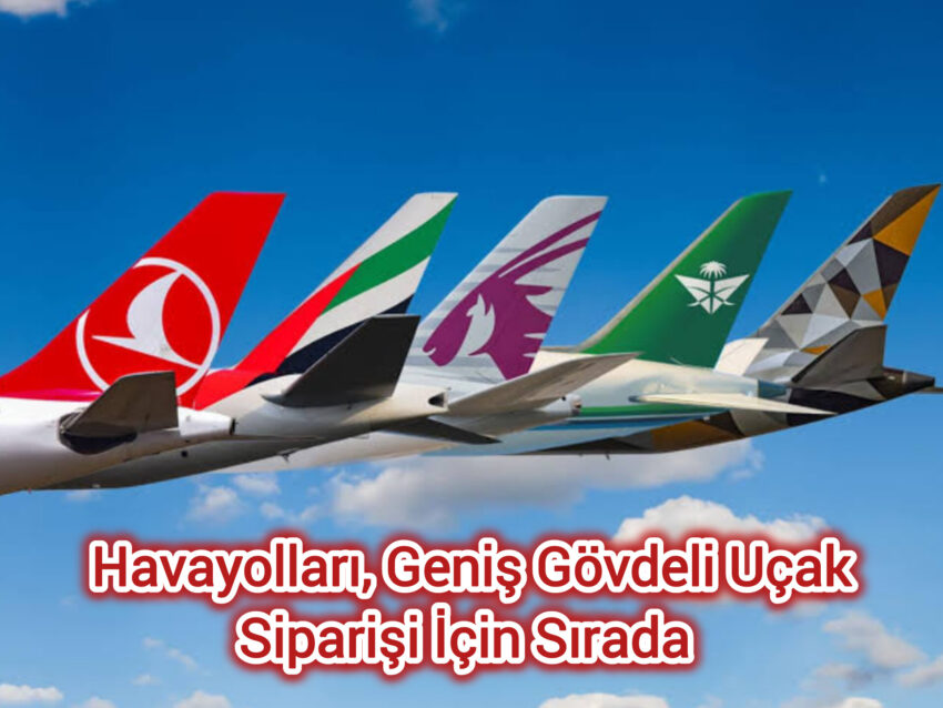 Havayolları, Geniş Gövdeli Uçak Siparişi İçin Sırada