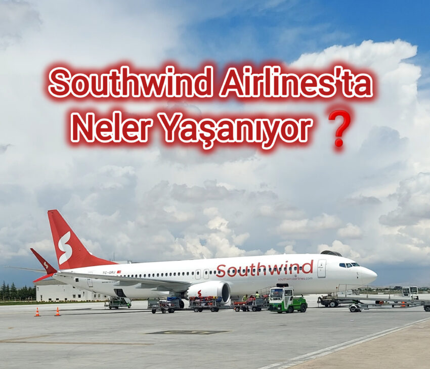 Southwind Airlines’ta Neler Yaşanıyor ?