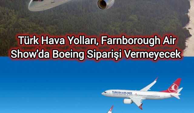 Türk Hava Yolları, Farnborough’ta Sipariş Vermeyecek