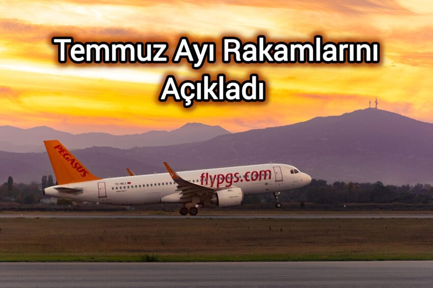 Pegasus Havayolları, Temmuz Ayı Rakamlarını Açıkladı