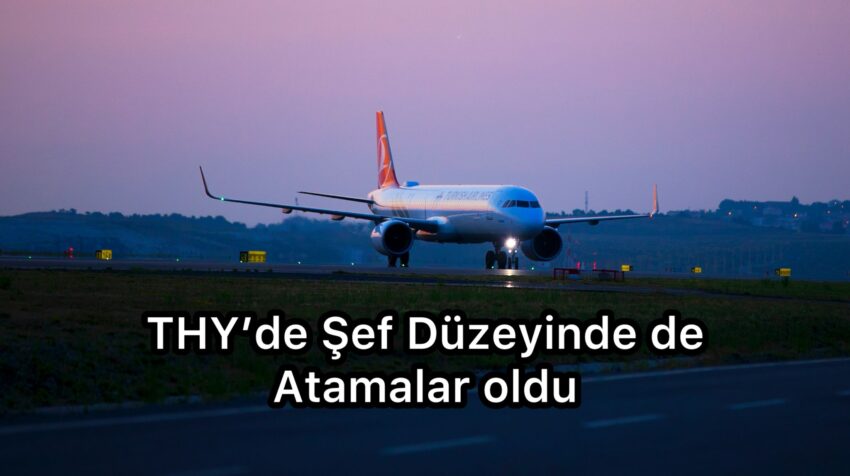 THY’de Yeni Atamalar Yapıldı