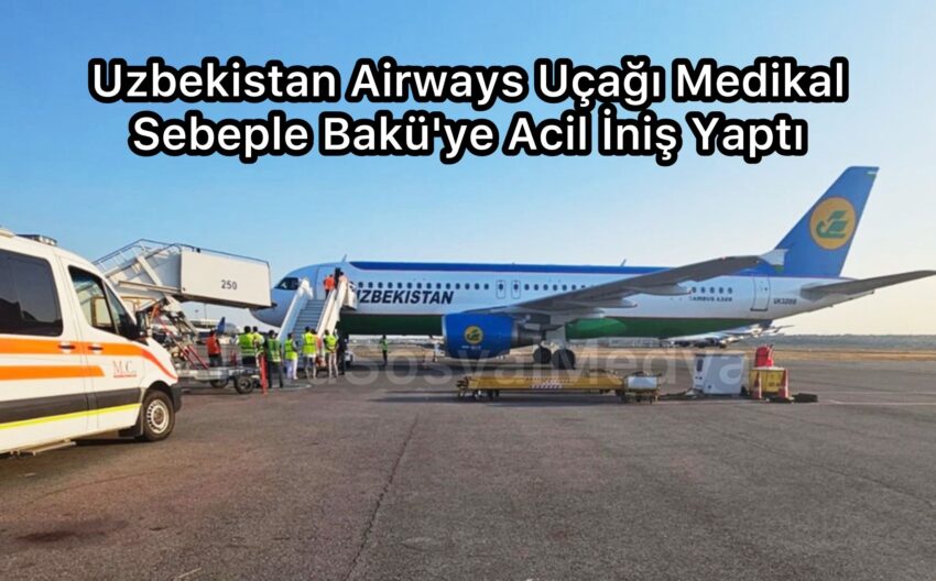 Uzbekistan Airways Uçağı Medikal Sebeple Bakü’ye Acil İniş Yaptı