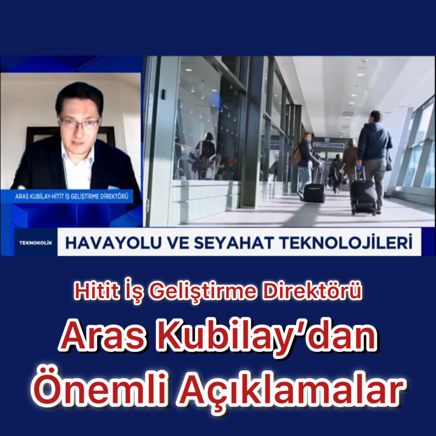 Hitit İş Geliştirme Direktörü Aras Kubilay, Şirketle İlgili Önemli Açıklamalarda Bulundu