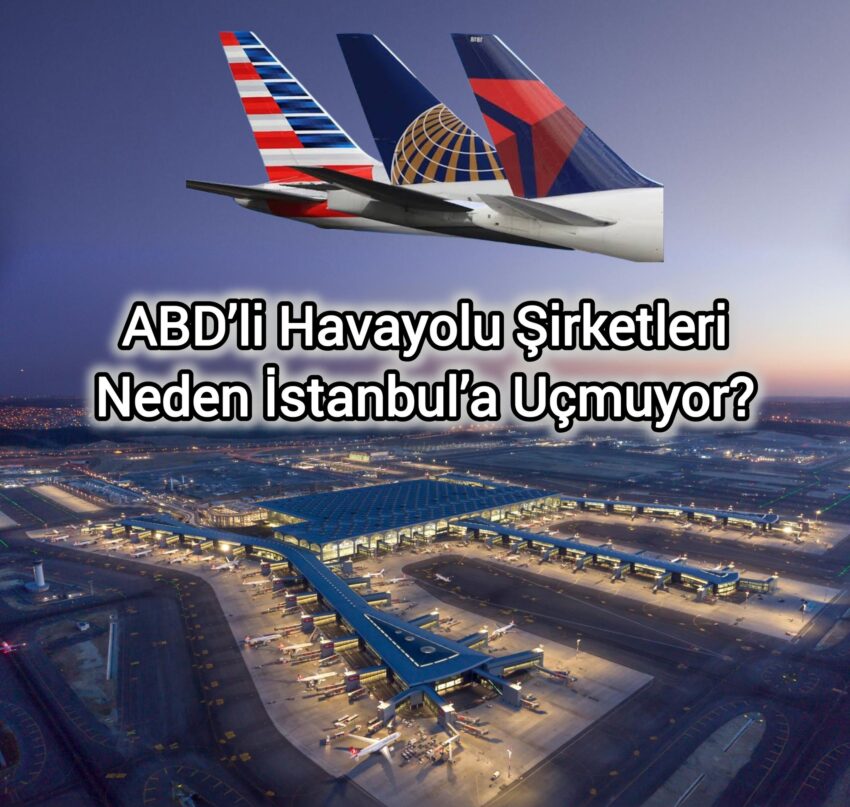 ABD’li Havayolu Şirketleri Neden İstanbul’a Uçmuyor?