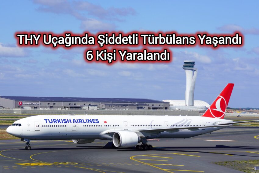 Türk Hava Yolları’nın İstanbul – Taipei Seferini Gerçekleştiren Uçak, Türbülansa Girdi. Sarsıntı Nedeniyle 6 Kişi Hafif Şekilde Yaralandı