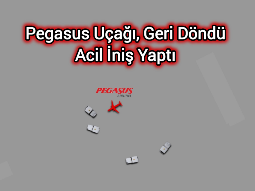 Pegasus’un A321neo Uçağı, Teknik Arıza Nedeniyle 7700 Koduyla Sabiha Gökçen’e Döndü