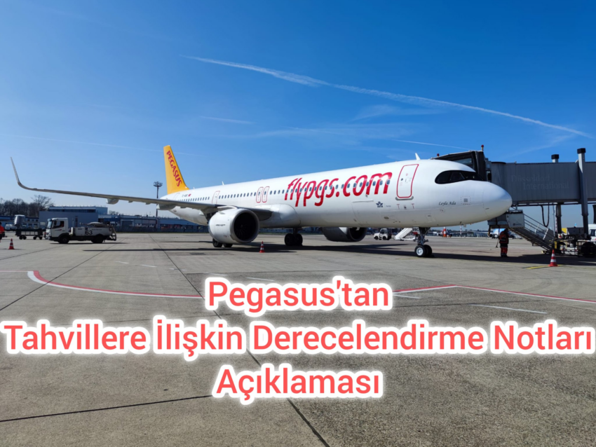 Pegasus’tan Tahvillere İlişkin Derecelendirme Notları Açıklaması