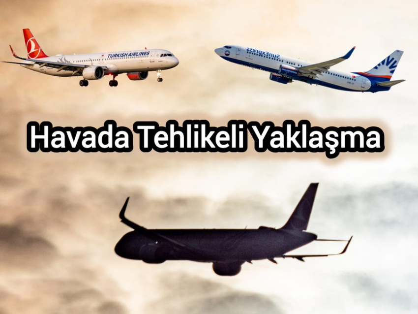 THY ve SunExpress Uçağından Havada Tehlikeli Yaklaşma