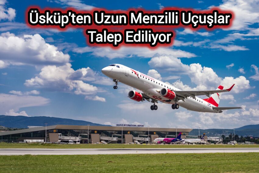 Üsküp’ten Uzun Menzilli Uçuşlar