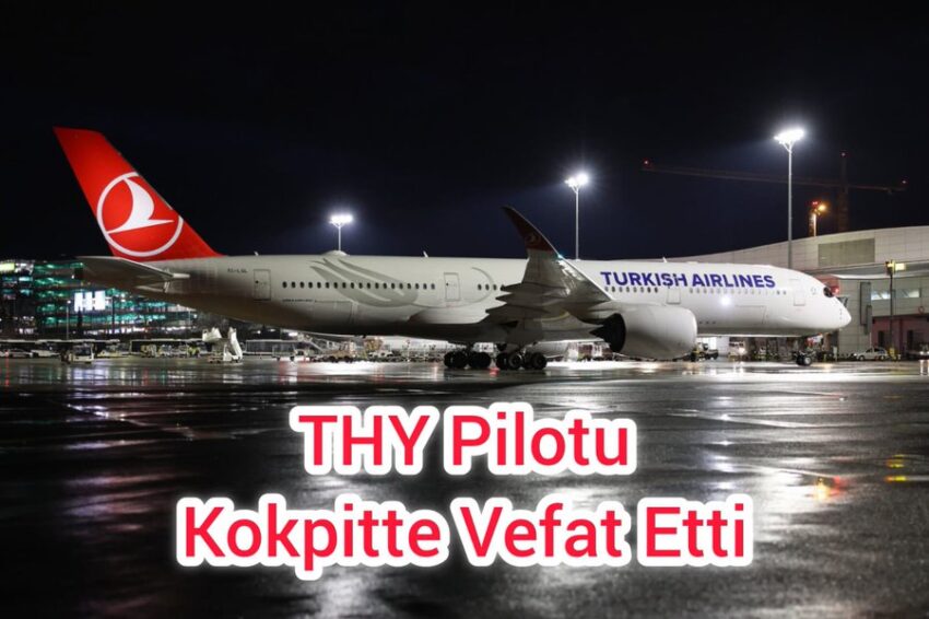 #sondakika | Türk Hava Yolları Kaptan Pilotu Görev Esnasında Hayatını Kaybetti