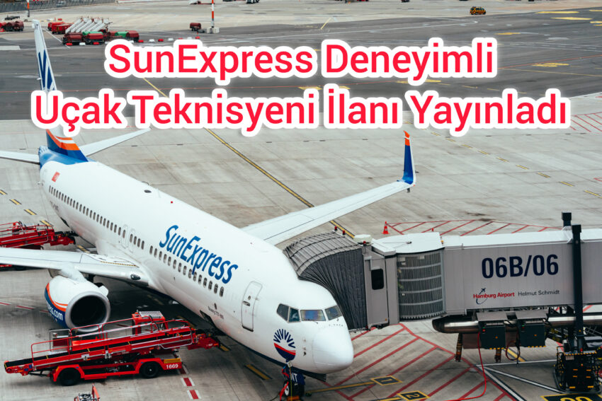 SunExpress Uçak Teknisyeni İlanı Yayınladı – İzmir & Antalya