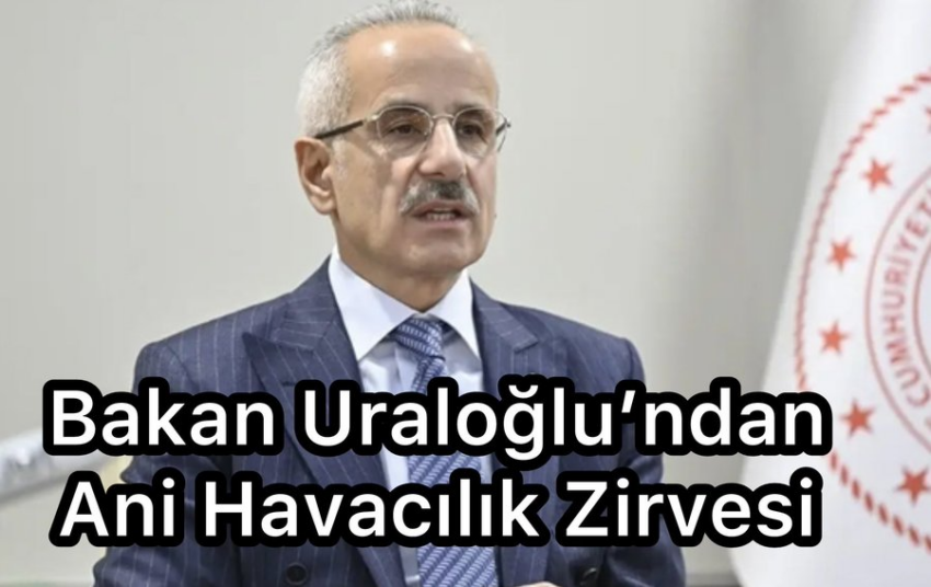 Bakan Uraloğlu’ndan Ani Havacılık Zirvesi