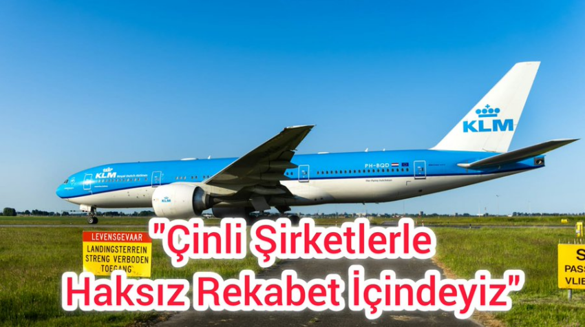 KLM, Çin’den Gelen ‘Haksız’ Rekabetle Mücadele için AB önlemleri İstiyor