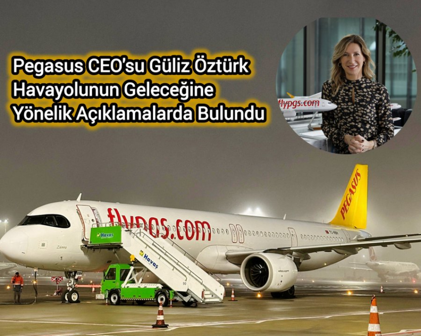 Pegasus CEO’su Güliz Öztürk, Şirketin Geleceği Hakkında Önemli Açıklamalar Yaptı