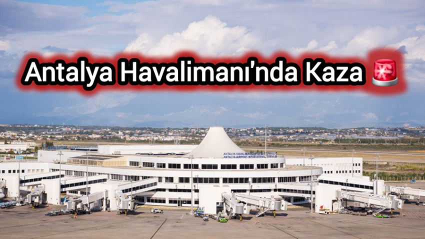 Antalya Havalimanı’nda Kaza