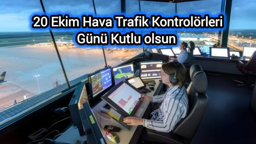 Tüm Hava Trafik Kontrolörlerinin 20 Ekim Dünya Hava Trafik Kontrolörleri Günü’nü Kutlarız