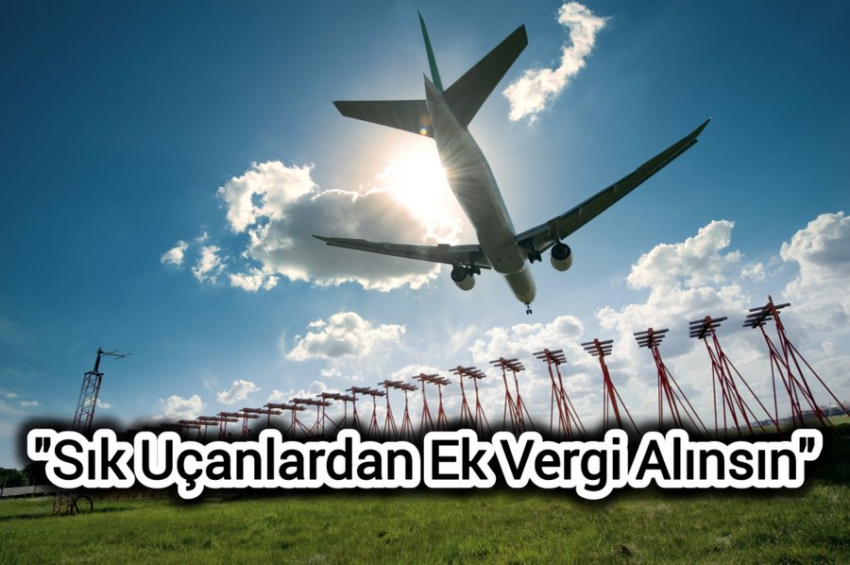 Sık Uçanlardan Vergi Alınsın