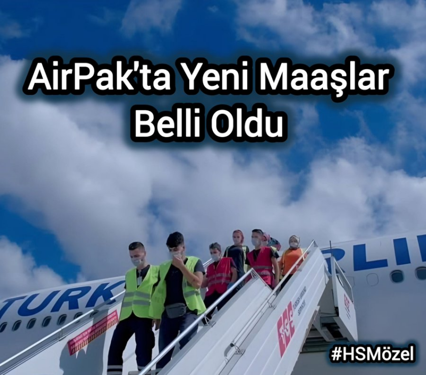 AirPak’ta Yeni Maaşlar Belli Oldu  #HSMözel