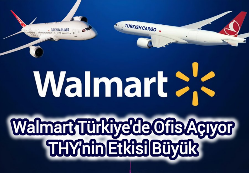 Walmart’a THY Etkisi | Walmart Türkiye’ye Ofis Açıyor