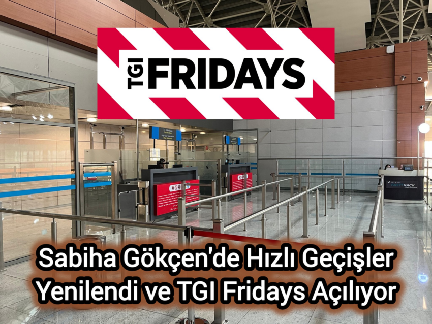 Sabiha Gökçen’de Hızlı Geçişler Yenilendi ve TGI Fridays Açılıyor